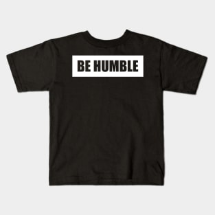 Be Humble WHT Kids T-Shirt